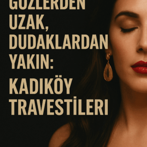 Gözlerden Uzak, Dudaklardan Yakın Kadıköy Travestileri